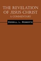 The Revelation of Jesus Christ: A Commentary 1432745263 Book Cover