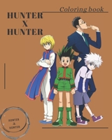 HUNTER X HUNTER Coloring book: Hunter X Hunter Wonderful Adults and kids Coloring Books True Gifts For Family B08XY8PRPM Book Cover
