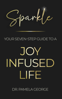 Sparkle: Your Seven Step Guide To A Joy Infused Life 1636183476 Book Cover