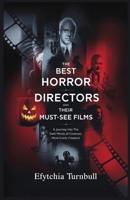 The Best Horror Directors and Their Must-See Films: A Journey into the Dark Minds of Cinema's Most Iconic Creators B0DPL2HFV6 Book Cover