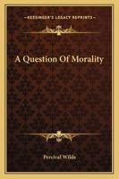 A Question of Morality, and Other Plays 1425477798 Book Cover