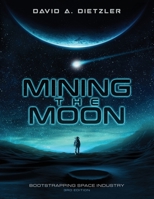 Mining the Moon: Bootstrapping Space Industry 3rd Edition B08L1MC53Q Book Cover
