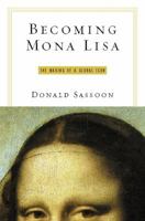 Becoming Mona Lisa: The Making of a Global Icon 0156027119 Book Cover