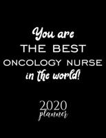 You Are The Best Oncology Nurse In The World! 2020 Planner: Nice 2020 Calendar for Oncology Nurse Christmas Gift Idea for Oncology Nurse Oncology Nurse Journal for 2020 120 pages 8.5x11 inches 1710360119 Book Cover