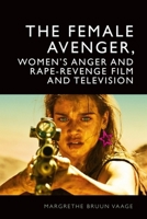 The Female Avenger, Women's Anger and Rape-Revenge Film and Television 1399532103 Book Cover