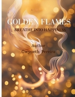 GOLDEN FLAMES: Breathe Into Happiness B0FGCZFFV2 Book Cover