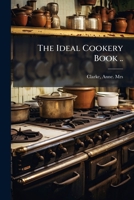 The Ideal Cookery Book .. 117323179X Book Cover