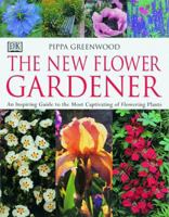 The New Flower Gardener: An Inspiring Guide to the Most Captivating of Flowering Plants 078943525X Book Cover