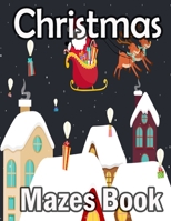 Christmas Mazes book: Christmas Activity Book for Kids Ages 9-14, Maze Game Book for Kids, A Awesome Challenging and Fun Holiday Mazes Puzzles Book for Kids B08PJPWPS9 Book Cover