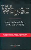The Wedge: How to Stop Selling and Start Winning 0872183718 Book Cover