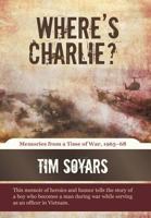 Where's Charlie?: Memories from a Time of War, 1965-68 1462014941 Book Cover