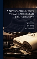 A Newspaper Editor's Voyage Across San Francisco Bay 1024102343 Book Cover