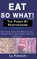 Eat So What! The Power of Vegetarianism Volume 1 0464165148 Book Cover