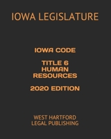 IOWA CODE TITLE 6 HUMAN SERVICES 2020 EDITION: WEST HARTFORD LEGAL PUBLISHING B083XVYZCX Book Cover