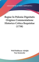Regiae In Polonia Dignitatis Origines Commentatione Historico Critica Requisitae (1758) 1104897717 Book Cover
