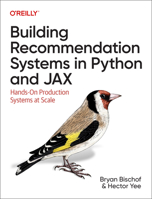 Building Recommendation Systems in Python and JAX: Hands-On Production Systems at Scale 1492097993 Book Cover