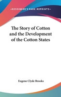 The Story Of Cotton And The Development Of The Cotton States 0548841217 Book Cover