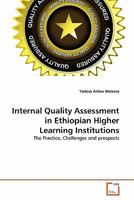 Internal Quality Assessment in Ethiopian Higher Learning Institutions: The Practice, Challenges and prospects 3639335422 Book Cover