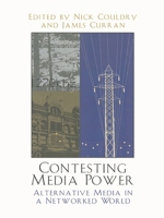 Contesting Media Power: Alternative Media in a Networked World (Critical Media Studies) 0742523853 Book Cover