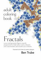 Adult Coloring Book: Fractals: Curves and Geometric Figures Expertly Programmed to Help Reduce Stress, Sharpen Your Concentration, and Nourish Your Creativity 0996135499 Book Cover