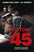 Victory '45: When the War Was Won 0857507958 Book Cover