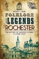 Folklore and Legends of Rochester: The Mystery of Hoodoo Corner & Other Tales 1609491904 Book Cover