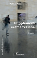 Supplément crème fraîche: Roman (Rue Des Écoles) (French Edition) 2343154538 Book Cover