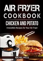 Air Fryer Cookbook Chicken and Potato, Irresistible Recipes for Your Air Fryer 1979470049 Book Cover