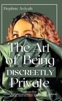 THE ART OF BEING DISCREETLY PRIVATE: lessons from Esther, The Samaritan Woman at the Well, David, Nehemiah, Samson, Jesus The Christ, Ruth and Elizabeth 1068313315 Book Cover