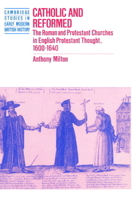 Catholic and Reformed : The Roman and Protestant Churches in English Protestant Thought, 16001640 0521893291 Book Cover