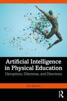 Artificial Intelligence in Physical Education: Disruptions, Dilemmas, and Directions 1041350880 Book Cover