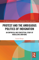 Protest and the Ambiguous Politics of Indignation: An Empirical and Conceptual Study of Mobilizing Emotions (The Mobilization Series on Social Movements, Protest, and Culture) 1032404876 Book Cover