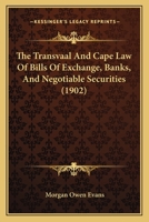 The Transvaal And Cape Law Of Bills Of Exchange, Banks, And Negotiable Securities 1165150158 Book Cover