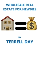 Wholesale Real Estate For Newbies: Become a real estate investor on your spare time! B08KGPR427 Book Cover