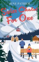 Swiss Chalet for One: A BRAND NEW Feel-Good Travel Romance (Escapist Romance) 0999803735 Book Cover