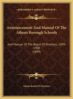 Announcement And Manual Of The Athens Borough Schools: And Manual Of The Board Of Directors, 1899-1900 116962460X Book Cover