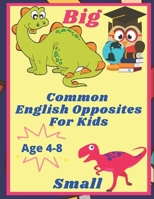 Common English Opposites for Kids: English Activity Book for Kids Ages 4-8, 3-7. Learn to Read, Write, and Identify Words, Objects. Gift for Teacher's B093WJ16DQ Book Cover