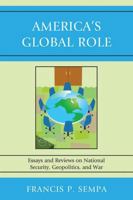 America's Global Role: Essays and Reviews on National Security, Geopolitics, and War 0761847294 Book Cover