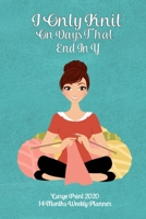 Large Print 2020 14 Months Weekly Planner - I Only Knit On Days That End In Y: Modern Brunette Lady Knitting On a Light Teal Leather Look Background 1692641905 Book Cover
