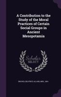 A Contribution to the Study of the Moral Practices of Certain Social Groups in Ancient Mesopotamia 935380308X Book Cover