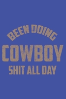Been Doing Cowboy Shit All Day notebook: Cowboy notebook 1673552366 Book Cover