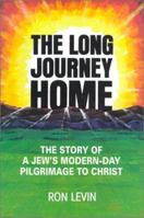 The Long Journey Home: The Story of a Jew's Modern-Day Pilgrimage to Christ 0964072009 Book Cover