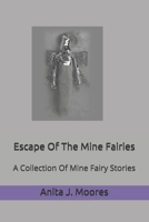 Escape Of The Mine Fairies: A Collection Of Mine Fairy Stories 1520717121 Book Cover