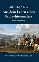Aus dem Leben eines Schlachtenmalers: Selbstbiographie 3743727277 Book Cover
