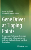 Gene Drives at Tipping Points: Precautionary Technology Assessment and Governance of New Approaches to Genetically Modify Animal and Plant Populations 1013277228 Book Cover