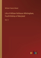 Life of William Rollinson Whittingham, Fourth Bishop of Maryland: Vol. II 3385322901 Book Cover