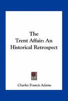 The Trent Affair, An Historical Retrospect 054846314X Book Cover