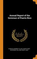 Annual Report Of The Governor Of Puerto Rico 1015980538 Book Cover