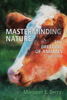 Masterminding Nature: The Breeding of Animals, 1750-2010 1442626526 Book Cover