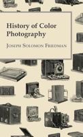 History of Color Photography, by Joseph S. Friedman, PH. D. 1016173520 Book Cover